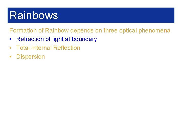 Rainbows Formation of Rainbow depends on three optical phenomena • Refraction of light at