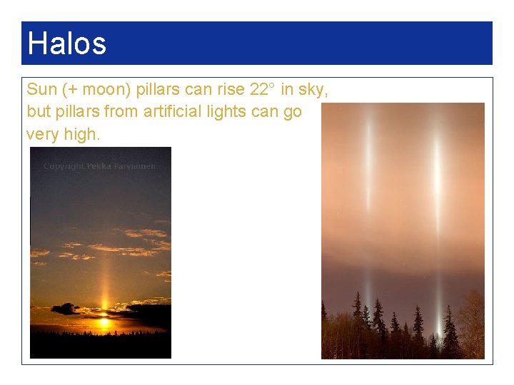 Halos Sun (+ moon) pillars can rise 22° in sky, but pillars from artificial