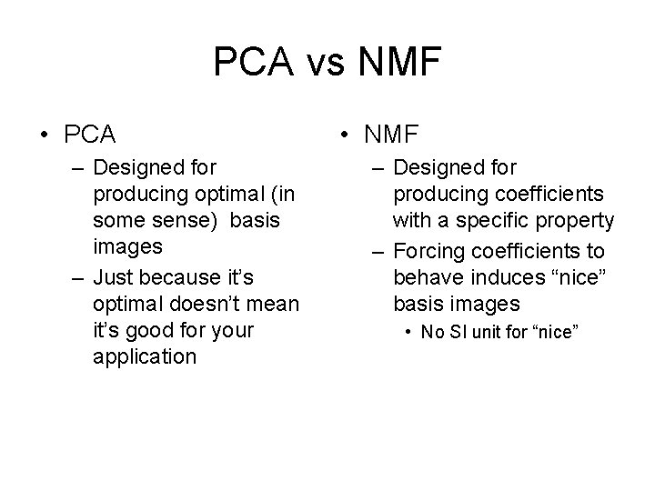 PCA vs NMF • PCA – Designed for producing optimal (in some sense) basis