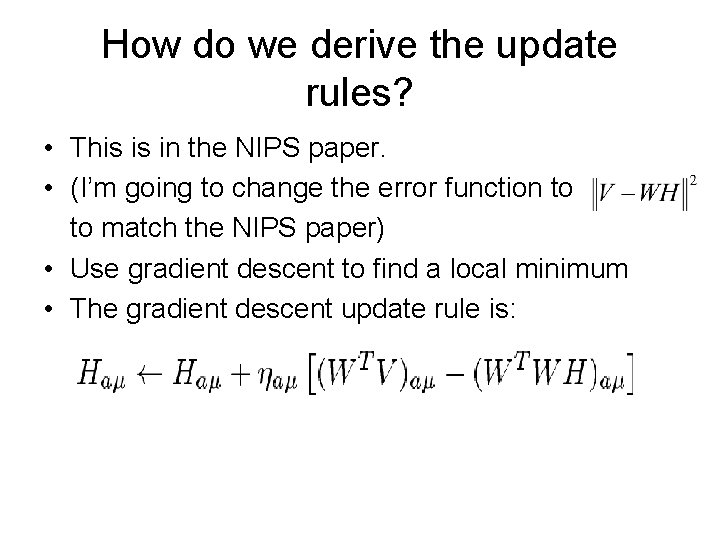 How do we derive the update rules? • This is in the NIPS paper.