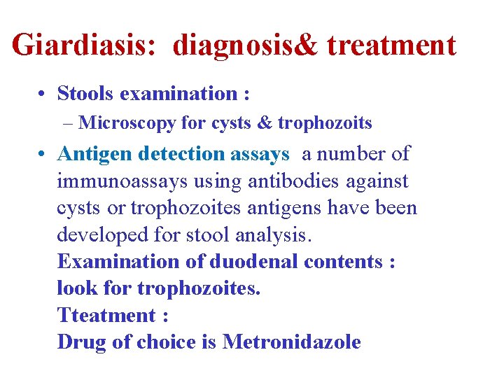 Giardiasis: diagnosis& treatment • Stools examination : – Microscopy for cysts & trophozoits •