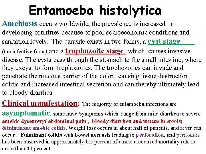 Entamoeba histolytica Amebiasis occurs worldwide; the prevalence is increased in developing countries because of