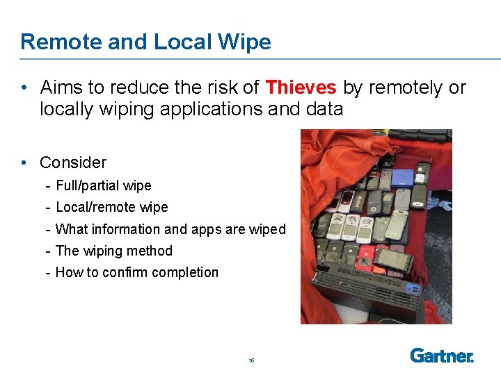 Remote and Local Wipe • Aims to reduce the risk of Thieves by remotely