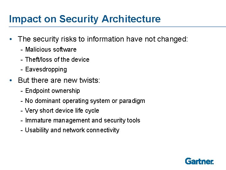 Impact on Security Architecture • The security risks to information have not changed: -