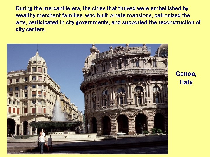 During the mercantile era, the cities that thrived were embellished by wealthy merchant families,