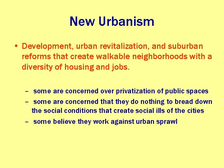 New Urbanism • Development, urban revitalization, and suburban reforms that create walkable neighborhoods with