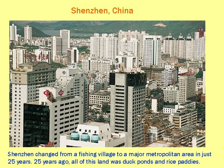 Shenzhen, China Shenzhen changed from a fishing village to a major metropolitan area in