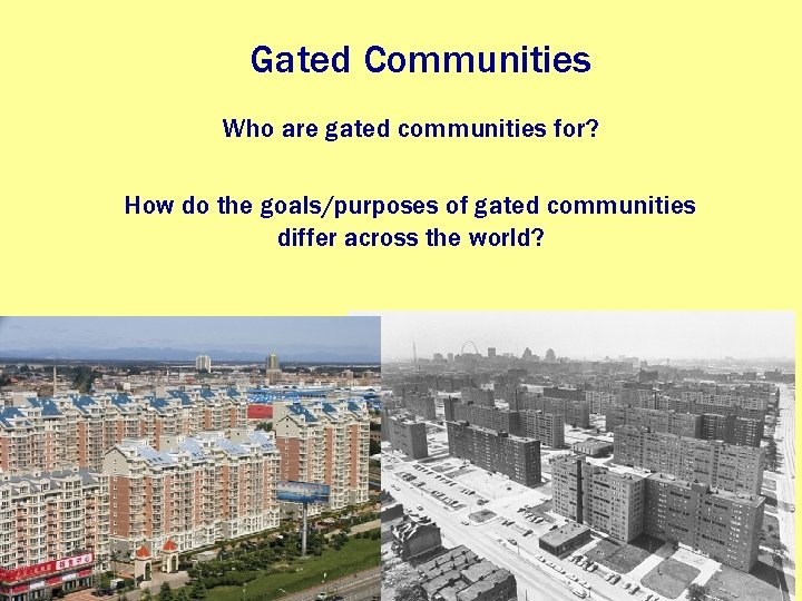 Gated Communities Who are gated communities for? How do the goals/purposes of gated communities