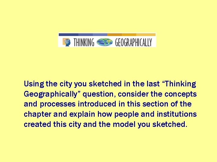 Using the city you sketched in the last “Thinking Geographically” question, consider the concepts