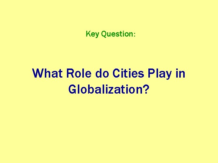 Key Question: What Role do Cities Play in Globalization? 