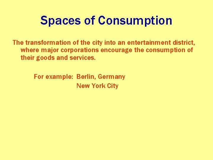 Spaces of Consumption The transformation of the city into an entertainment district, where major