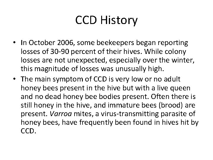 CCD History • In October 2006, some beekeepers began reporting losses of 30 -90