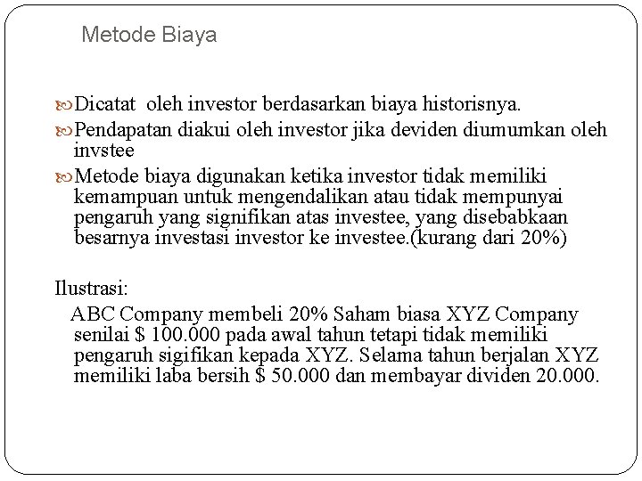 Metode Biaya Dicatat oleh investor berdasarkan biaya historisnya. Pendapatan diakui oleh investor jika deviden