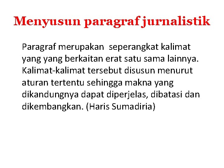 Menyusun paragraf jurnalistik Paragraf merupakan seperangkat kalimat yang berkaitan erat satu sama lainnya. Kalimat-kalimat