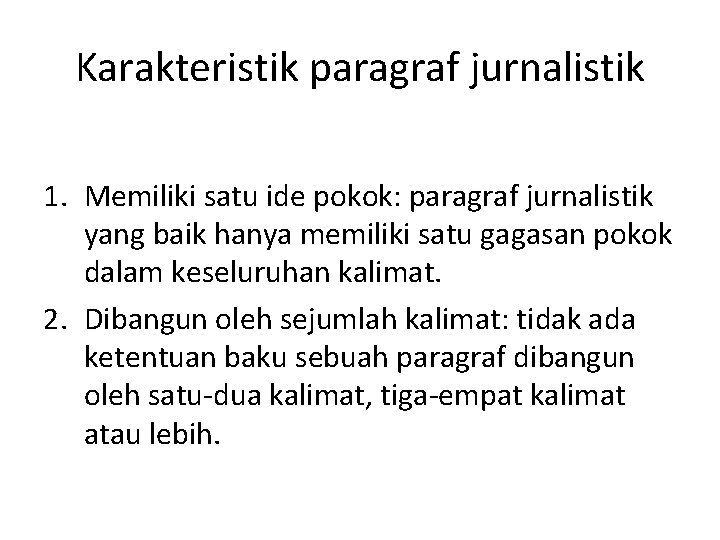 Karakteristik paragraf jurnalistik 1. Memiliki satu ide pokok: paragraf jurnalistik yang baik hanya memiliki