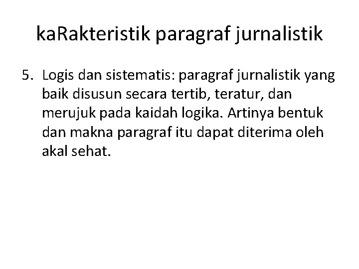 ka. Rakteristik paragraf jurnalistik 5. Logis dan sistematis: paragraf jurnalistik yang baik disusun secara