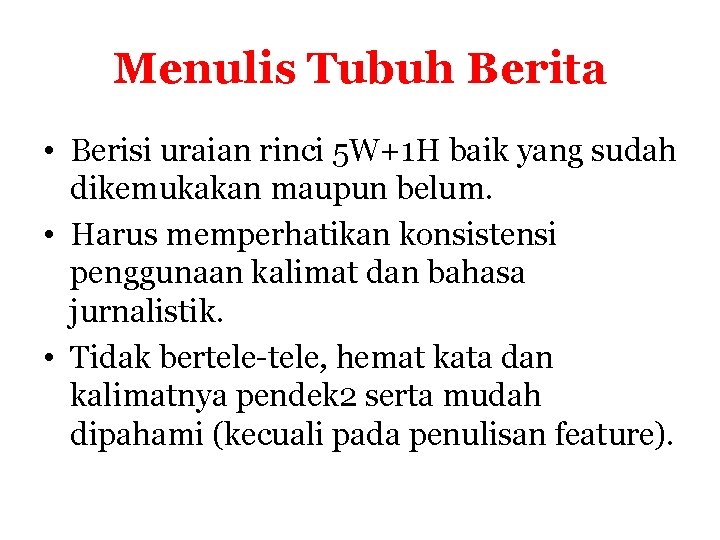 Menulis Tubuh Berita • Berisi uraian rinci 5 W+1 H baik yang sudah dikemukakan