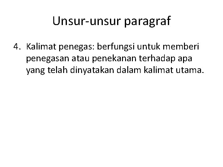 Unsur-unsur paragraf 4. Kalimat penegas: berfungsi untuk memberi penegasan atau penekanan terhadap apa yang