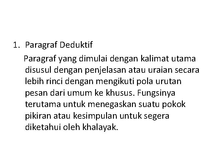 1. Paragraf Deduktif Paragraf yang dimulai dengan kalimat utama disusul dengan penjelasan atau uraian