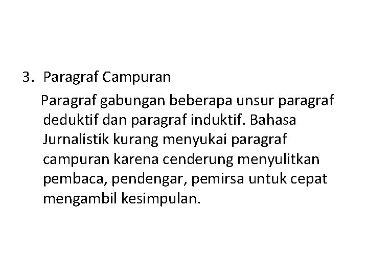3. Paragraf Campuran Paragraf gabungan beberapa unsur paragraf deduktif dan paragraf induktif. Bahasa Jurnalistik