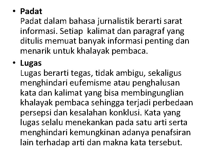  • Padat dalam bahasa jurnalistik berarti sarat informasi. Setiap kalimat dan paragraf yang