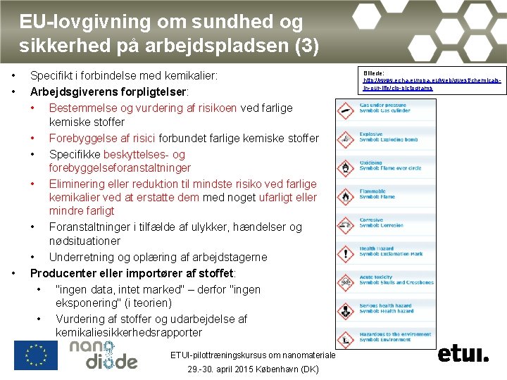 EU-lovgivning om sundhed og sikkerhed på arbejdspladsen (3) • • • Specifikt i forbindelse