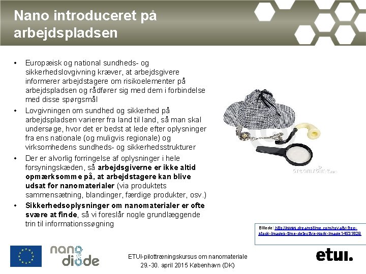 Nano introduceret på arbejdspladsen • • Europæisk og national sundheds- og sikkerhedslovgivning kræver, at