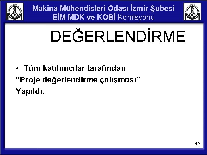 Makina Mühendisleri Odası İzmir Şubesi EİM MDK ve KOBİ Komisyonu DEĞERLENDİRME • Tüm katılımcılar