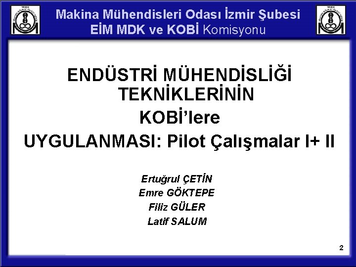 Makina Mühendisleri Odası İzmir Şubesi EİM MDK ve KOBİ Komisyonu ENDÜSTRİ MÜHENDİSLİĞİ TEKNİKLERİNİN KOBİ’lere