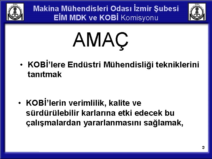 Makina Mühendisleri Odası İzmir Şubesi EİM MDK ve KOBİ Komisyonu AMAÇ • KOBİ’lere Endüstri