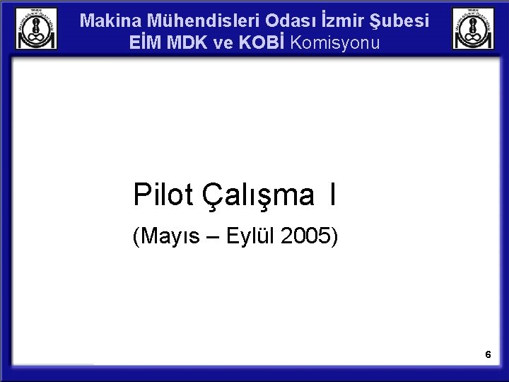 Makina Mühendisleri Odası İzmir Şubesi EİM MDK ve KOBİ Komisyonu Pilot Çalışma I (Mayıs