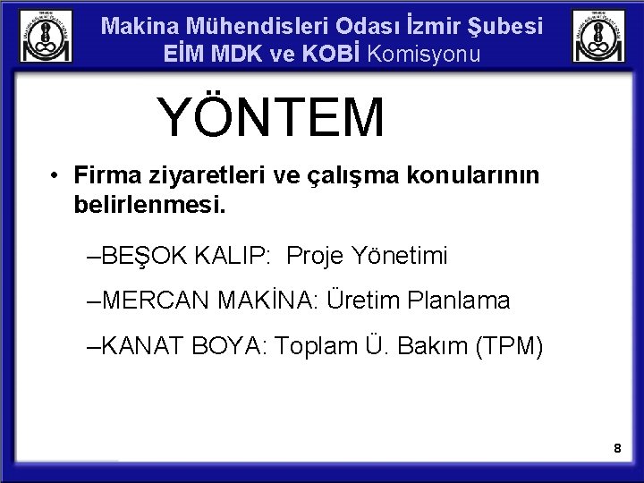 Makina Mühendisleri Odası İzmir Şubesi EİM MDK ve KOBİ Komisyonu YÖNTEM • Firma ziyaretleri