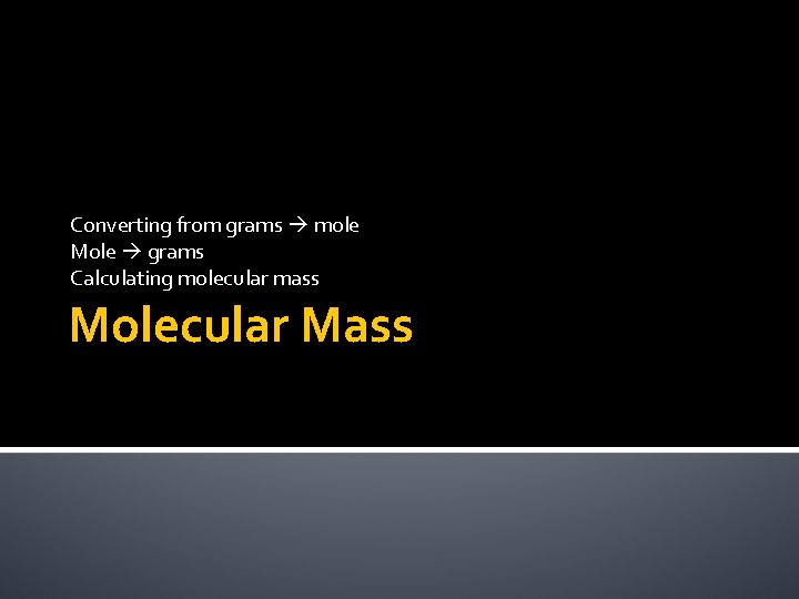Converting from grams mole Mole grams Calculating molecular mass Molecular Mass 