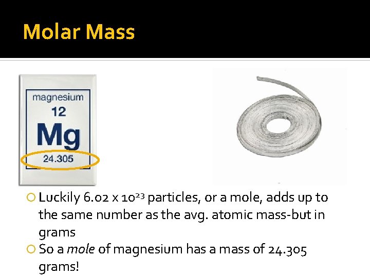 Molar Mass Luckily 6. 02 x 1023 particles, or a mole, adds up to