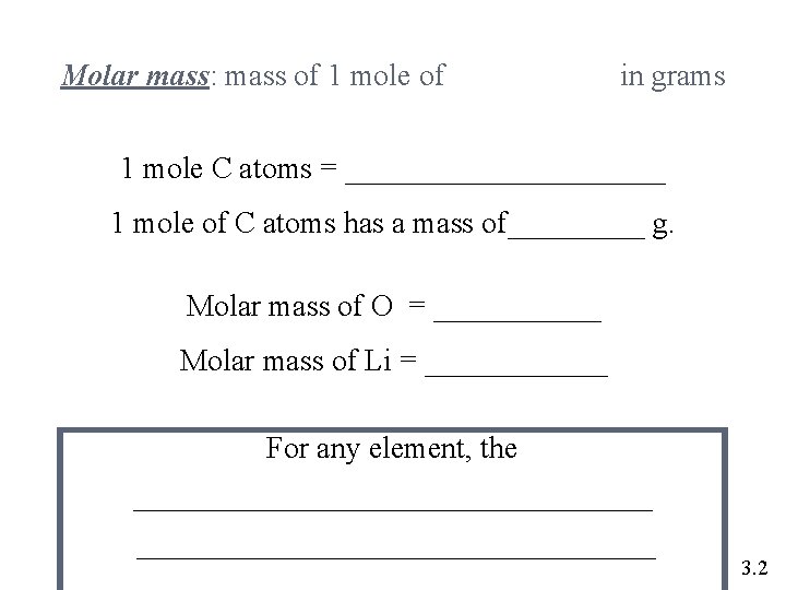 Molar mass: mass of 1 mole of in grams 1 mole C atoms = Molar mass: mass of 1 mole of in grams 1 mole C atoms =