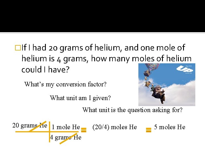 �If I had 20 grams of helium, and one mole of helium is 4