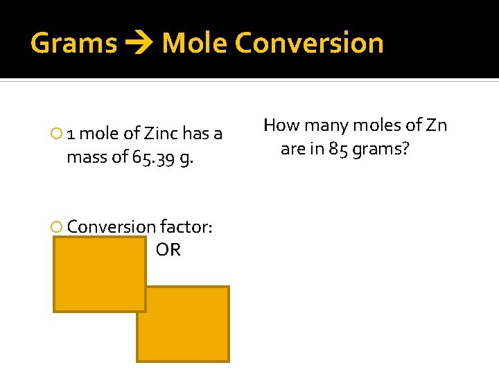 Grams Mole Conversion 1 mole of Zinc has a mass of 65. 39 g.
