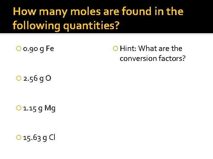 How many moles are found in the following quantities? 0. 90 g Fe 2.