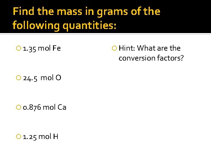 Find the mass in grams of the following quantities: 1. 35 mol Fe 24.