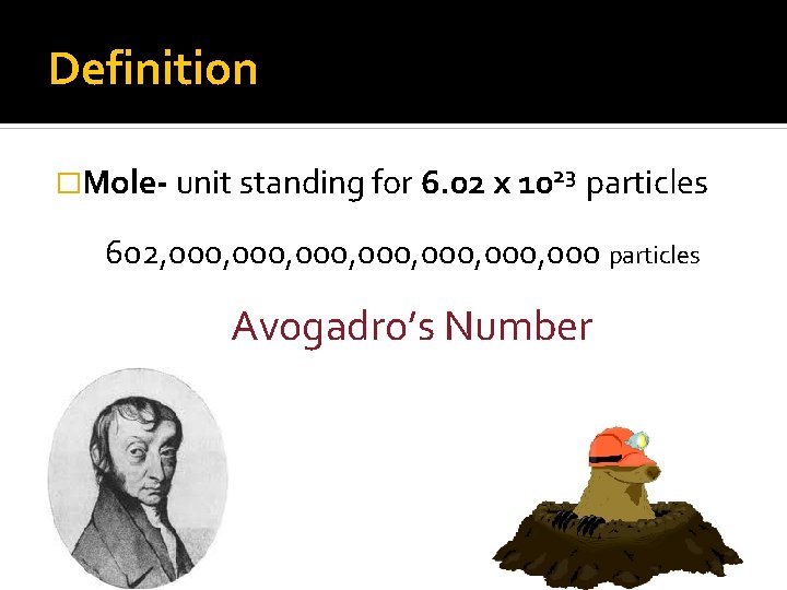 Definition �Mole- unit standing for 6. 02 x 1023 particles 602, 000, 000, 000