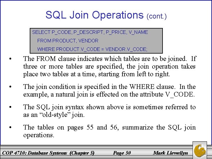 SQL Join Operations (cont. ) SELECT P_CODE, P_DESCRIPT, P_PRICE, V_NAME FROM PRODUCT, VENDOR WHERE