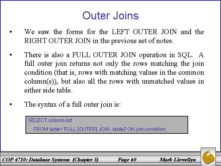 Outer Joins • We saw the forms for the LEFT OUTER JOIN and the