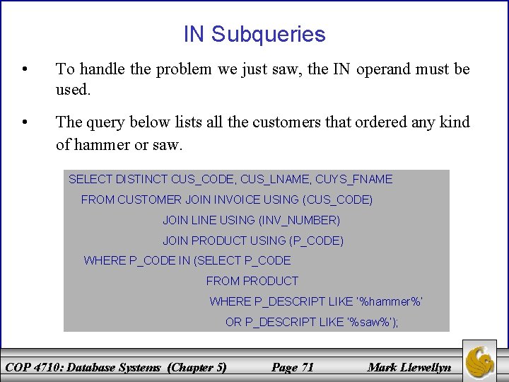 IN Subqueries • To handle the problem we just saw, the IN operand must