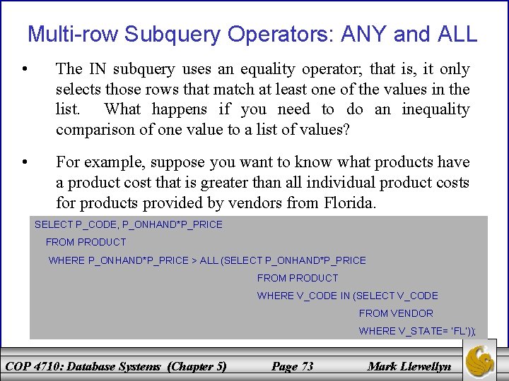 Multi-row Subquery Operators: ANY and ALL • The IN subquery uses an equality operator;