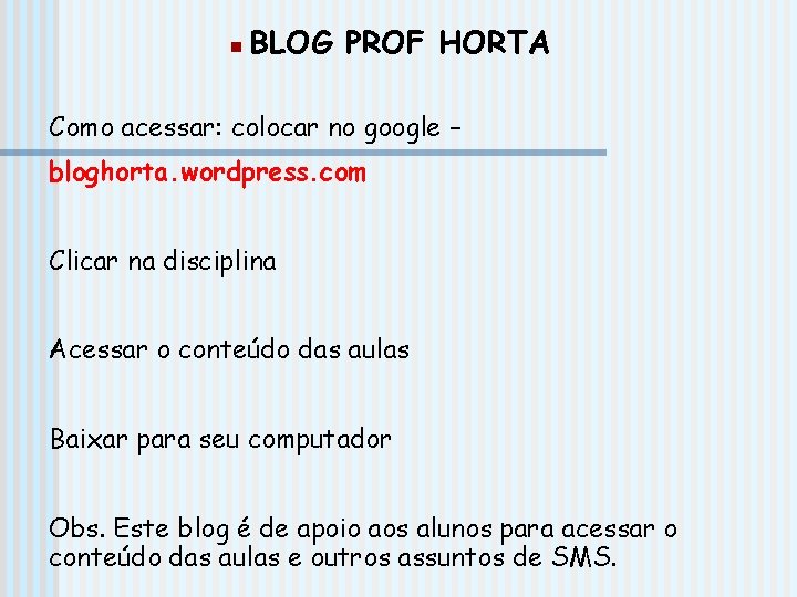 n BLOG PROF HORTA Como acessar: colocar no google – bloghorta. wordpress. com Clicar