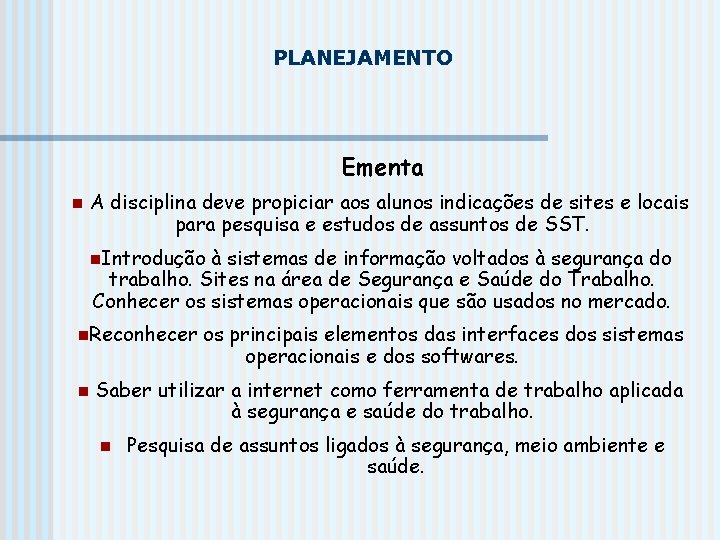 PLANEJAMENTO Ementa n A disciplina deve propiciar aos alunos indicações de sites e locais