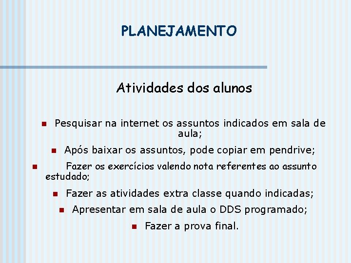 PLANEJAMENTO Atividades dos alunos n Pesquisar na internet os assuntos indicados em sala de