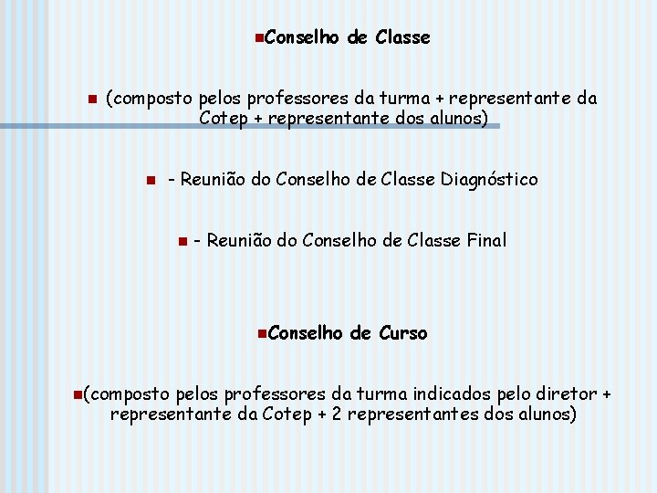 n. Conselho n de Classe (composto pelos professores da turma + representante da Cotep