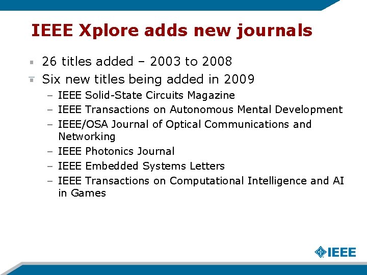 IEEE Xplore adds new journals 26 titles added – 2003 to 2008 Six new