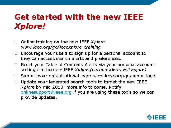 Get started with the new IEEE Xplore! q q q Online training on the